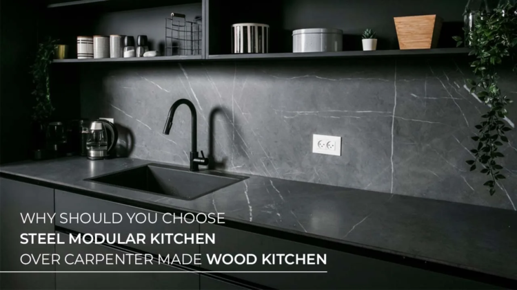 Why should choose Steel Modular Kitchen over Carpenter made Wood Kitchen