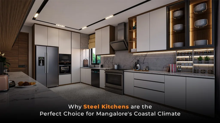 Why Steel Kitchens Are the Perfect Choice for Mangalore’s Coastal Climate